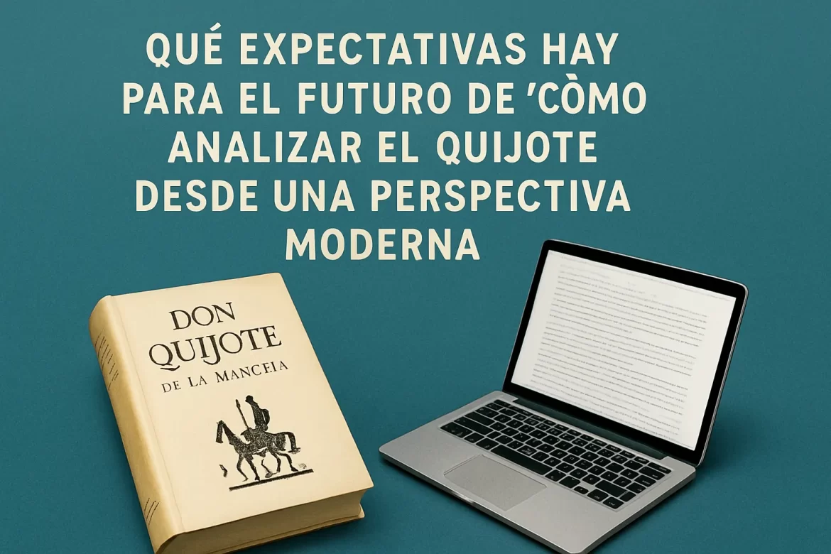 qué expectativas hay para el futuro de Cómo analizar El Quijote desde una perspectiva moderna