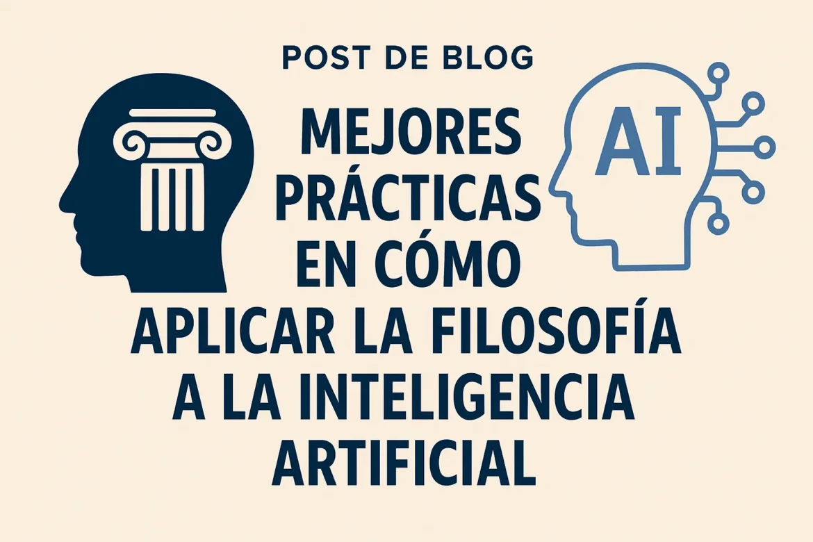 mejores prácticas en Cómo aplicar la filosofía a la inteligencia artificial
