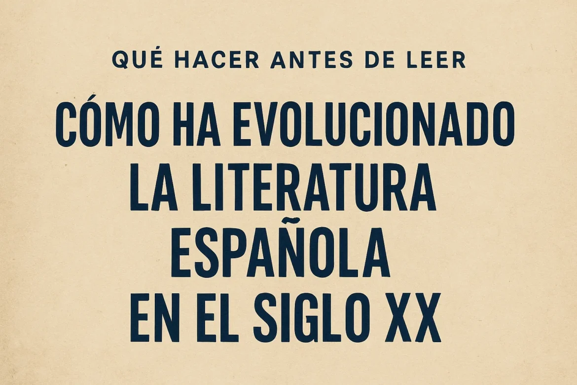 qué hacer antes de leer Cómo ha evolucionado la literatura española en el siglo XX