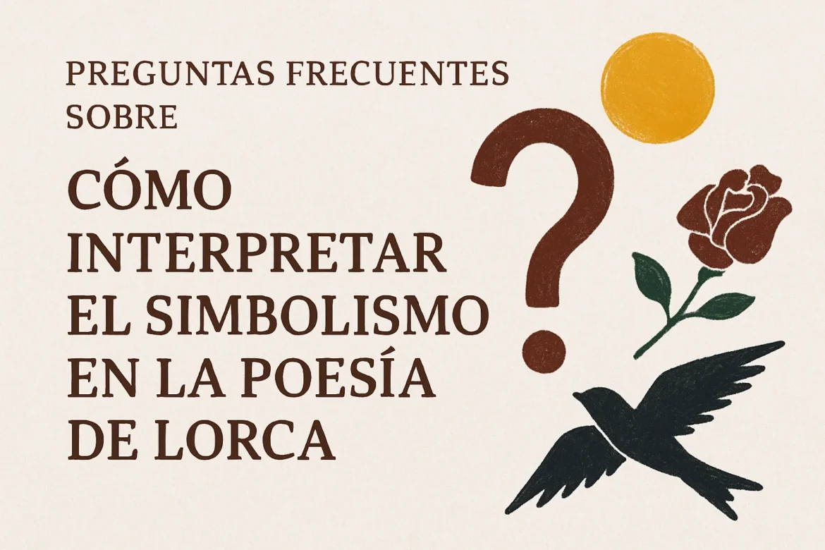 preguntas frecuentes sobre Cómo interpretar el simbolismo en la poesía de Lorca