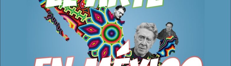 Poster promoting art in Mexico with the large text 'EL ARTE EN MEXICO' over a blue background and a colorful mosaic figure with portraits.
