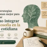 qué estrategias funcionan mejor para enseñar Cómo integrar la filosofía en la vida cotidiana