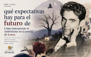 qué expectativas hay para el futuro de Cómo interpretar el simbolismo en la poesía de Lorca