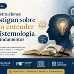 qué instituciones investigan sobre Cómo entender la epistemología y sus fundamentos
