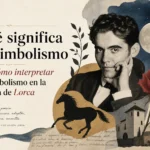 qué significa el simbolismo en Cómo interpretar el simbolismo en la poesía de Lorca
