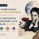 cómo implementar nuevas metodologías en Cómo interpretar el simbolismo en la poesía de Lorca