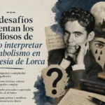 qué desafíos enfrentan los estudiosos de Cómo interpretar el simbolismo en la poesía de Lorca