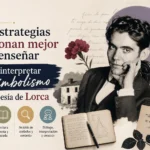 qué estrategias funcionan mejor para enseñar Cómo interpretar el simbolismo en la poesía de Lorca
